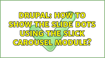Drupal: How to show the slide dots using the Slick Carousel module?