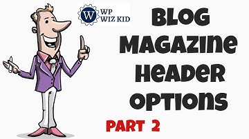 BlogMagazine Header Options  | Customizing Your WordPress Theme Part 2