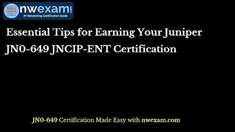Essential Tips for Earning Your Juniper JN0-649 JNCIP-ENT Certification