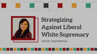 Strategizing Against Liberal White Supremacy: With Dr. Angie Beeman