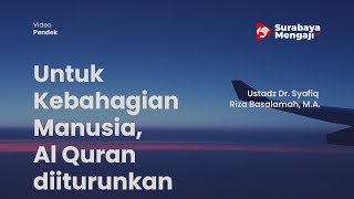 Untuk Kebahagian Manusia, Al Quran diiturunkan - Ustadz Dr. Syafiq Riza Basalamah, M.A.
