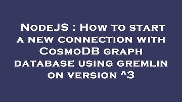 NodeJS : How to start a new connection with CosmoDB graph database using gremlin on version ^3