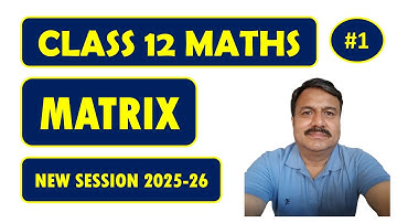 CLASS 12 MATHS | NEW SESSION 2025-26 | MATRIX | TYPES | ADDITION | MULTIPLICATION | TRANSPOSE |