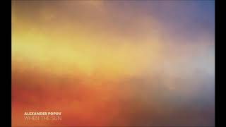 Alexander Popov - When The Sun (Original Mix) #TRANCE