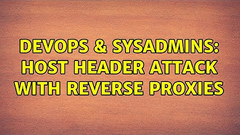 DevOps & SysAdmins: Host Header Attack with reverse proxies (2 Solutions!!)