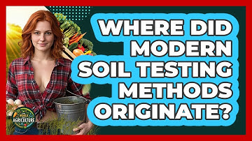 Where Did Modern Soil Testing Methods Originate? - The World of Agriculture