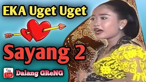 EKA UGET UGET - TERLAMA Tapi JOSS ‼️ Lagu SAYANG 2 || Dalang GRENG || Suara Emas - The Golden voice