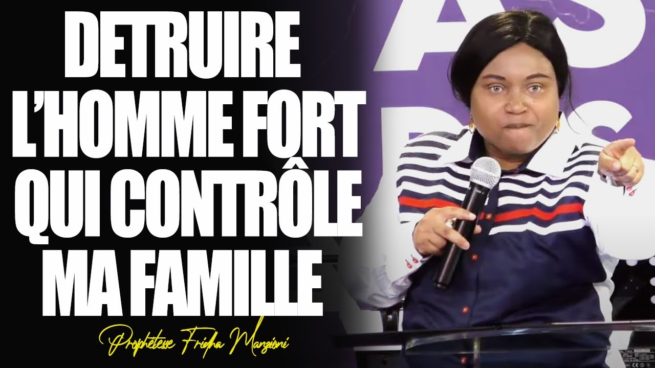 🛑 DETRUIRE L'HOMME FORT QUI CONTRÔLE TA FAMILLE Prophétesse Fridha Manzioni
