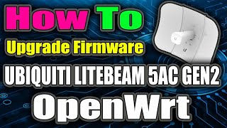 How To Upgrade Firmware on Ubiquiti LiteBeam 5AC Gen2 to OpenWrt