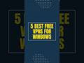 Top 5 Free VPNs for Windows in 2025: Safe and Fast Options