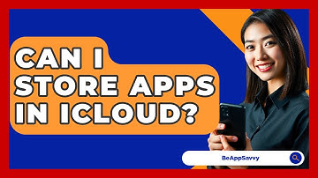 Can I Store Apps In ICloud? - Be App Savvy