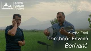 Dengbêjên Erîvanê - Kurdên Êzidî - Berîvanê