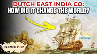 The Dutch East India Company and How It Changed the World