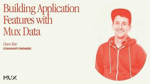 Building Application Features with Mux Data