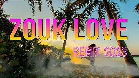 ZOUK LOVE REMIX 2023 - BEST MUSIC MIX 2023