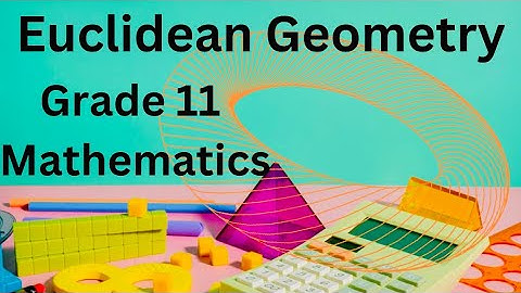Grade 11 Mathematics: Euclidean/Circle Geometry Video 1
