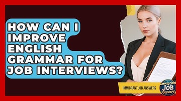 How Can I Improve English Grammar For Job Interviews? - Immigrant Job Answers