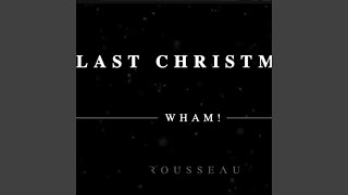 Last Christmas (Wham!) - Rousseau