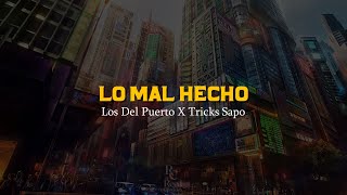 Lo Mal Hecho 🤝 | Los Del Puerto | Tricks Sapo | VIDEO LETRA/LYRICS OFICIAL