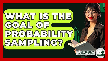 What Is The Goal Of Probability Sampling? - The Friendly Statistician