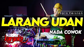 LARANG UDAN KARAOKE NADA COWOK / PRIA VERSI DANGDUT KOPLO JARANAN