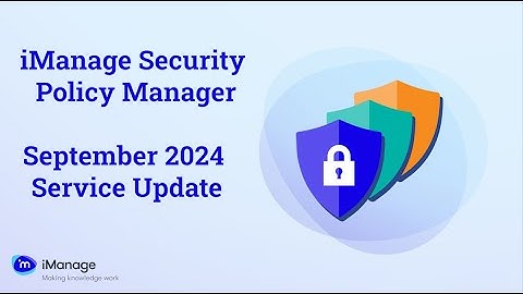 iManage Security Policy Manager | September 2024 Service Update