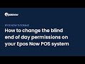 How to change the blind end of day permissions on your Epos Now POS system