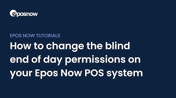 How to change the blind end of day permissions on your Epos Now POS system
