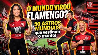 50 ASTROS MUNDIAIS TORCENDO PELO FLAMENGO – ESTRELAS INTERNACIONAIS QUE SE ENCANTARAM COM O MENGÃO