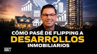 Cómo pasé de FLIPPING a DESARROLLOS MILLONARIOS 🤯🚀 | #E139