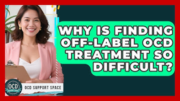 Why Is Finding Off-label OCD Treatment So Difficult? - OCD Support Space