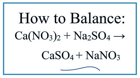 How to Balance Ca(NO3)2 + Na2SO4 = CaSO4 + NaNO3