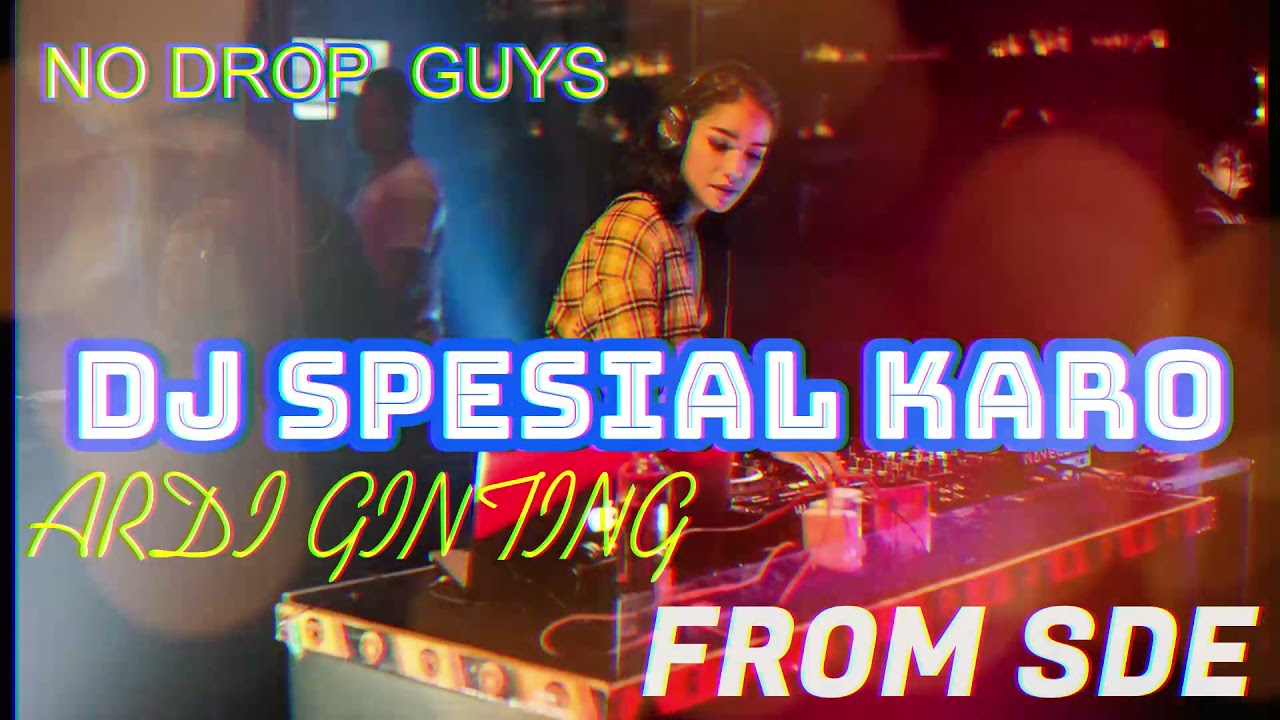 SPESIAL KARO MIXTAPE FULL BASS 2K21|| ARDI GINTING FROM SDE
