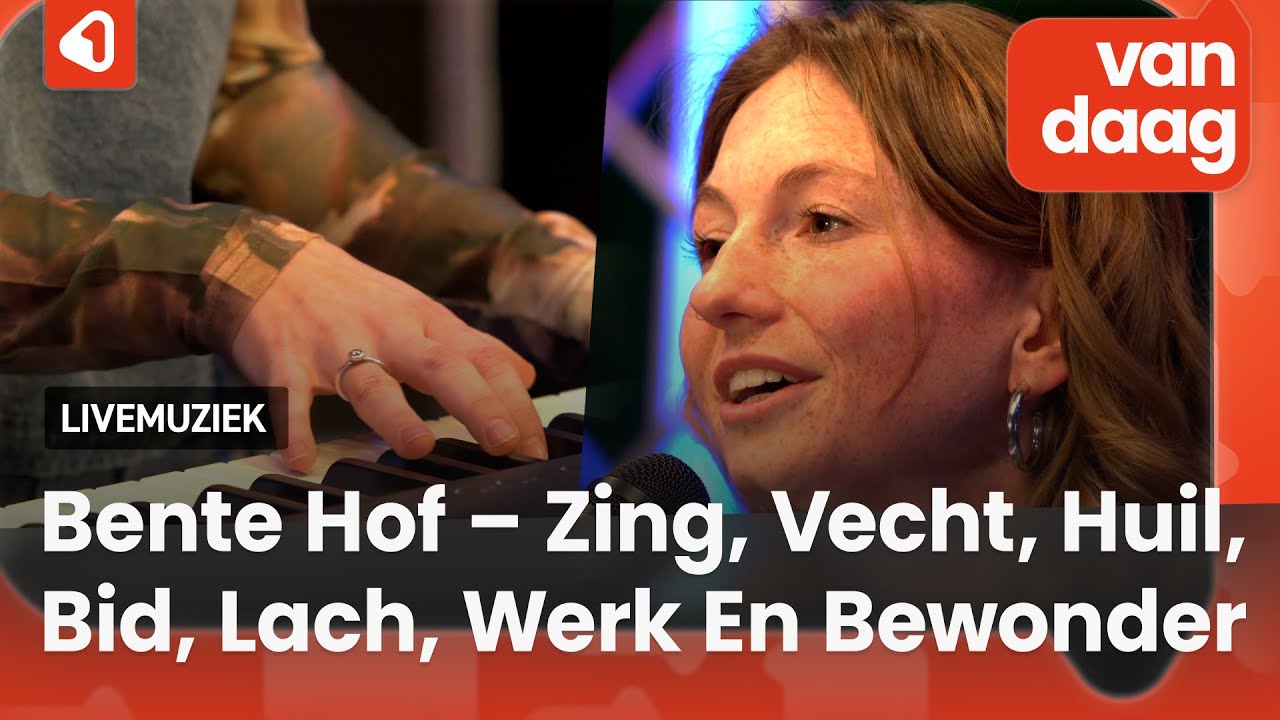 Bente Hof – Zing, Vecht, Huil, Bid, Lach, Werk En Bewonder (Live