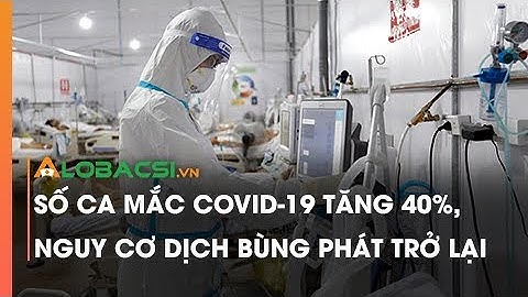Số ca mắc COVID-19 tăng 40%, nguy cơ dịch bùng phát trở lại