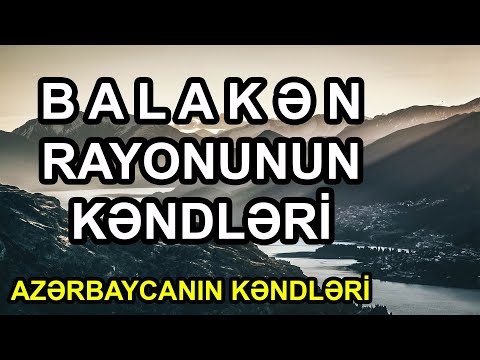 Balakən Rayonunun Kəndləri / 2022 - Azərbaycanın Kəndləri