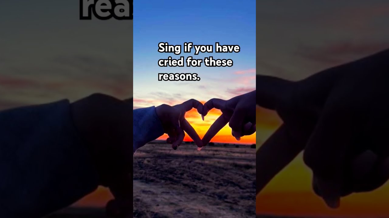 Sing Along If You Have Cried For These Reasons 