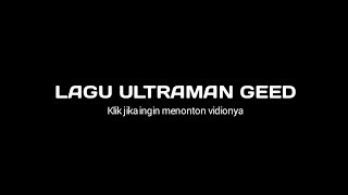 Lagu ultraman geed