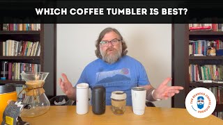 Which Coffee Tumbler is Best? | Episode #21