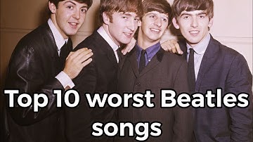 Top 10 Worst Beatles Song