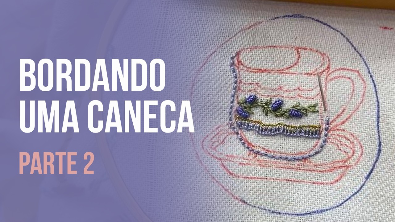 Bordando uma Caneca [Parte 2] - Bordando com Bel - Bel Postigo