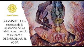 KAMASUTRA LOS SECRETOS DEL TANTRA Y LAS HABILIDADES  QUE TE AYUDARÁ A DESARROLLAR EL YOGA