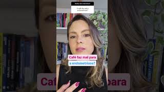 CAFÉ FAZ MAL PARA A ENDOMETRIOSE endometriose adenomiose viversemdor shorts