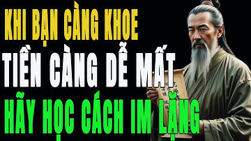 Cổ Nhân Dạy: Muốn Giữ Tiền – Phải Học Cách Im Lặng | HỌC TỪ CỔ NHÂN