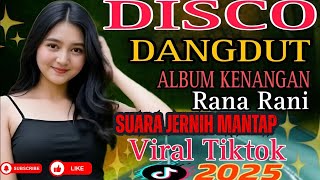 DISCO DANGDUT ALBUM KENANGAN RANA RANI‼️VIRAL TIKTOK 2025 (4K) – Bikin Baper & Auto Goyang!