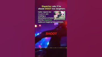 911 Call: Dispatcher asks mother if he should shoot her daughters!
