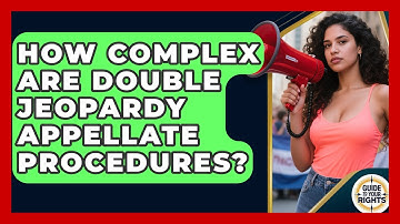 How Complex Are Double Jeopardy Appellate Procedures? - Guide To Your Rights