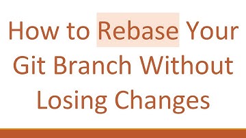 How to Rebase Your Git Branch Without Losing Changes