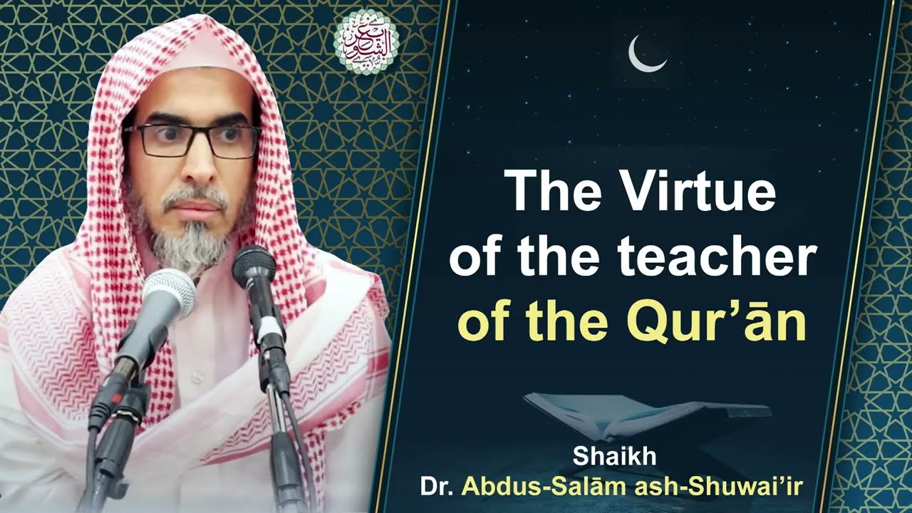 The Virtue of the teacher of the Qur’ān