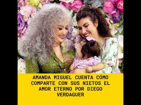 Amanda Miguel cuenta cómo comparte con sus nietos el amor eterno por Diego Verdaguer